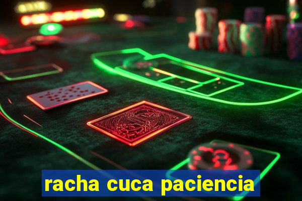 racha cuca paciencia